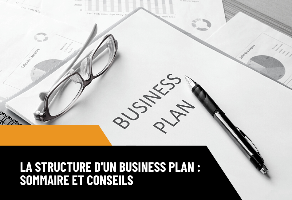 Structure du business plan : sommaire et conseils